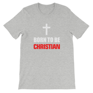 Born to be Christian - Religious Short-Sleeve Unisex T-Shirt
