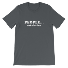 People Not a Big Fan - Funny Unisex T-Shirt