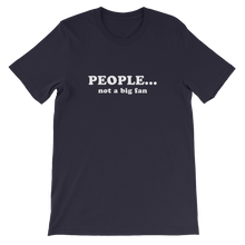 People Not a Big Fan - Funny Unisex T-Shirt