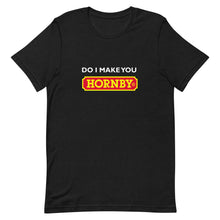 Do I Make You Hornby Unisex T-Shirt