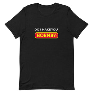 Do I Make You Hornby Unisex T-Shirt